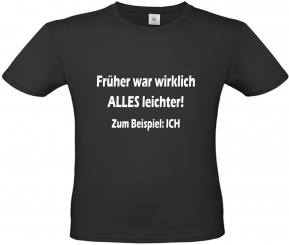 Herren T-Shirt schwarz - Früher war wirklich alles leicht zum Beispiel: Ich - Schrift weiß 