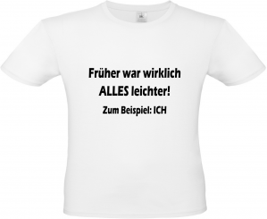 Herren T-Shirt weiß - Früher war wirklich alles leicht zum Beispiel: Ich - Schrift schwarz 