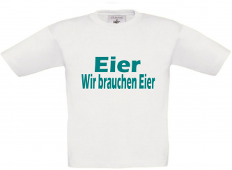 Kinder T-Shirt weiß - Eier, wir brauchen Eier - türkise Schrift 