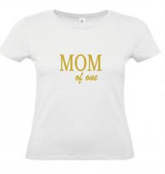 T-Shirt weiß - MOM of one - goldene Schrift 