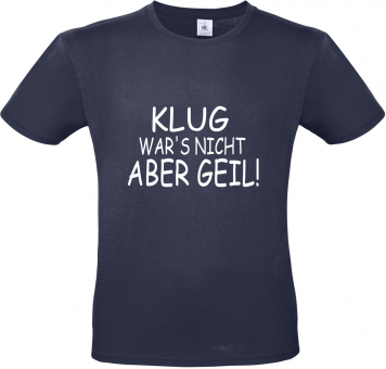 Herren T-Shirt navy - KLUG WAR'S NICHT ABER GEIL - weiße Schrift 
